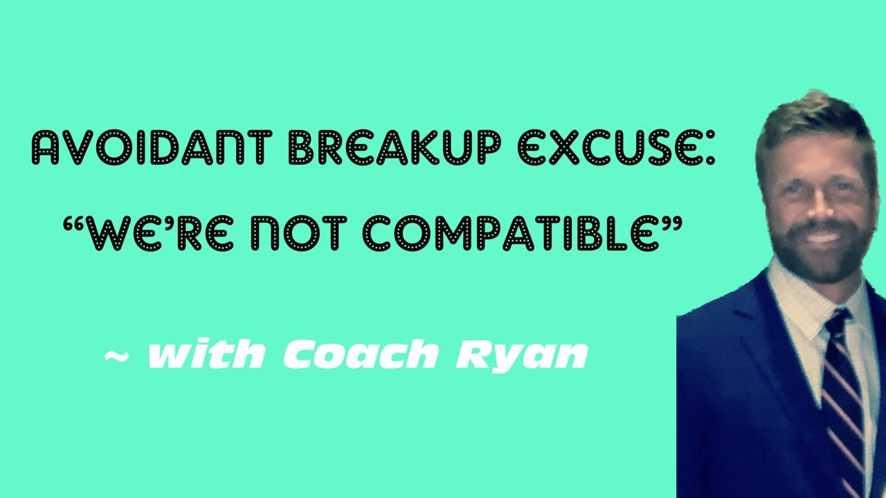 Avoidant breakup excuse: “we’re not compatible”
