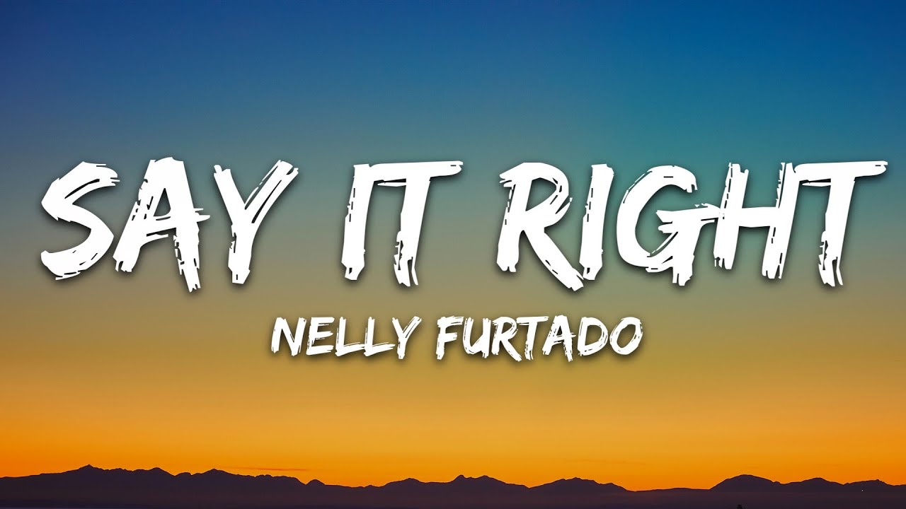 Nelly Furtado - Say It Right (Lyrics)