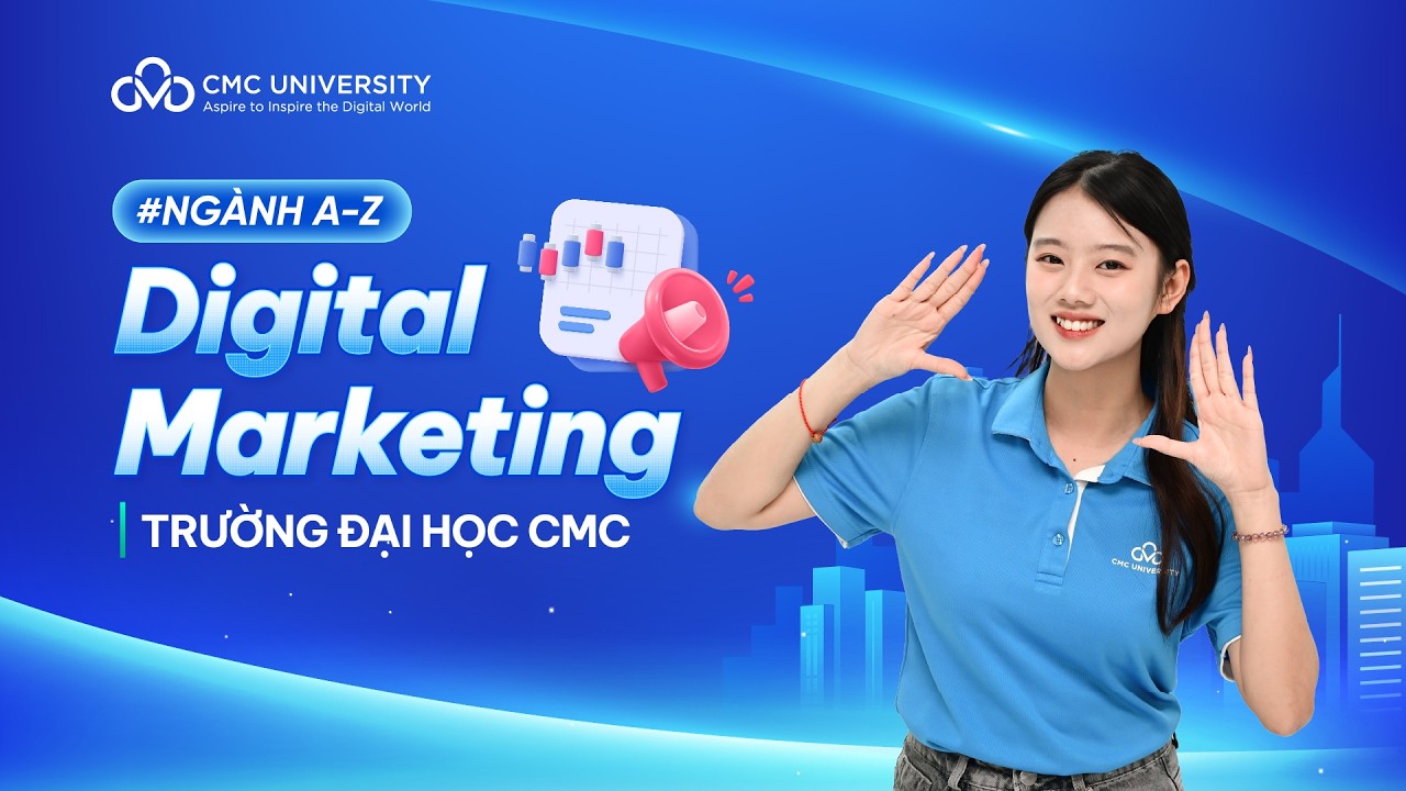 GIỚI THIỆU NGÀNH DIGITAL MARKETING - TRƯỜNG ĐẠI HỌC CMC