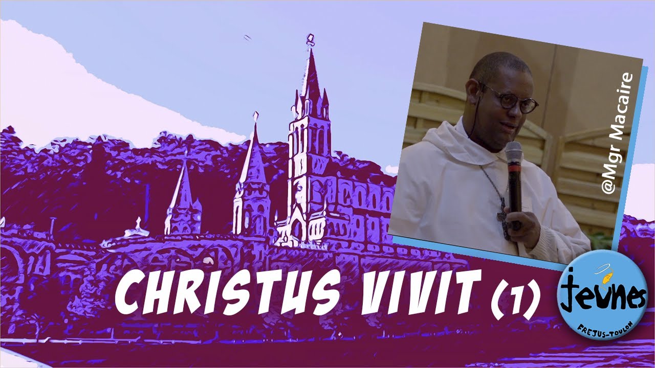 Le Christ est vivant en toi ! Christus vivit - Mgr David Macaire