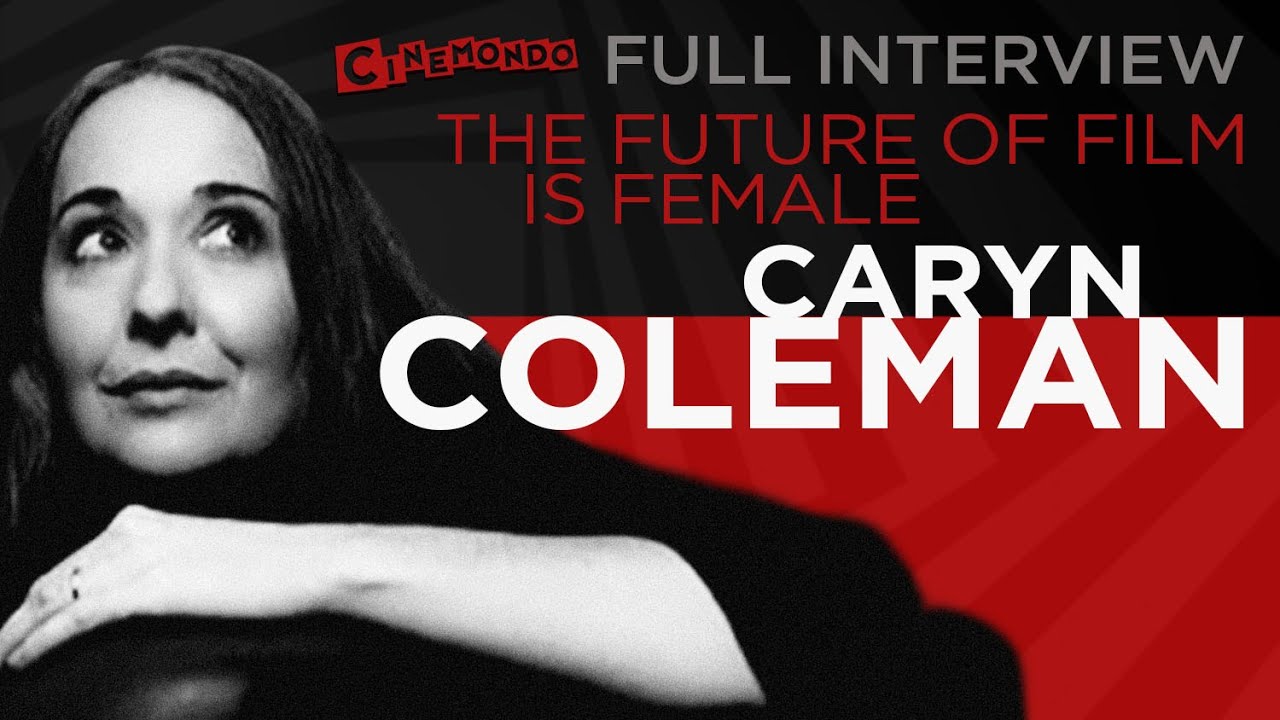 The Future of Film is Female - Caryn Coleman Interview
