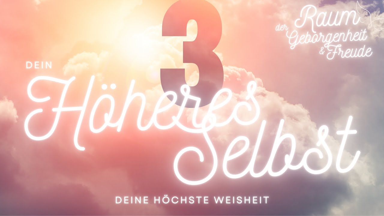 Dein H&ouml;heres Selbst 💖 Raum der Geborgenheit & Freude Teil 3 💕 30.1. 21h 💕