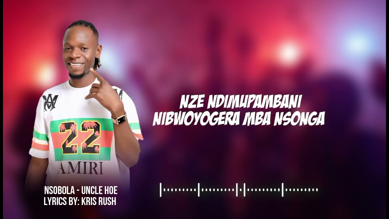 Nsobola By Uncle Hoe Official Video Lyrics