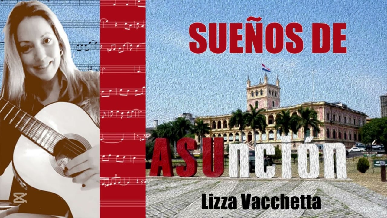 Sueños de Asunción - Lizza Vacchetta #UnaGuaraniaParaAsunción