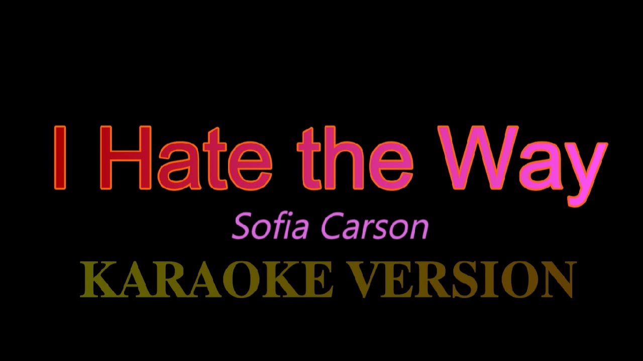 I Hate the Way - Sofia Carson ( Purple Hearts )(Karaoke Version/ Instrumental)