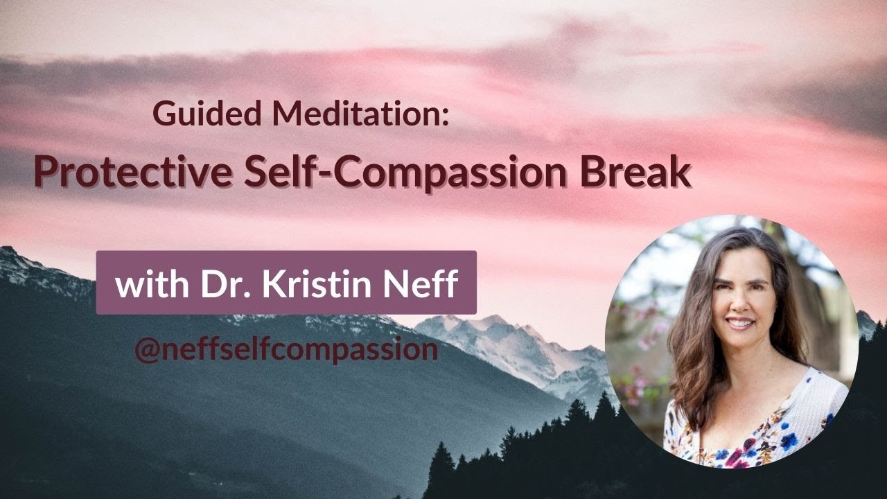 Protective Self-Compassion Break | Mindful Practice for Emotional Support Guided by Dr. Kristin Neff