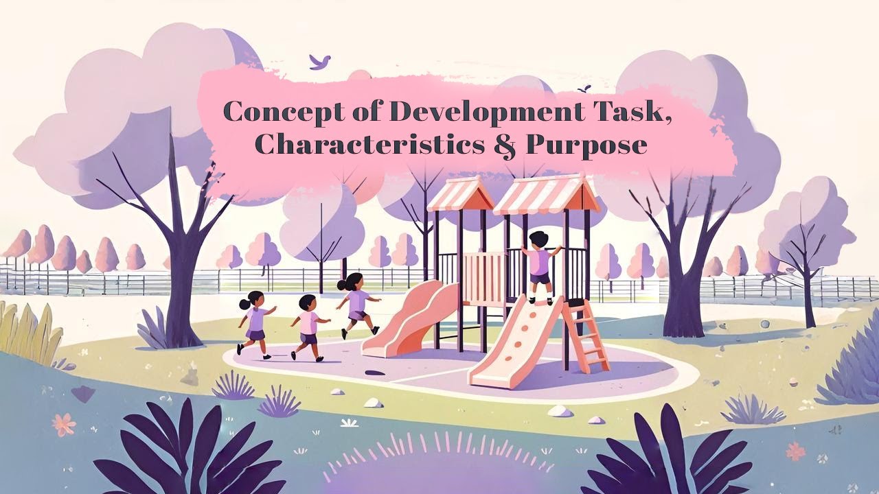 Concept of Development Task, Characteristics & Purpose