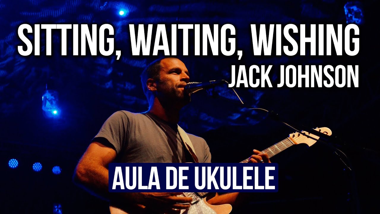 Aula de ukulele: Sitting, Waiting, Wishing - Jack Johnson