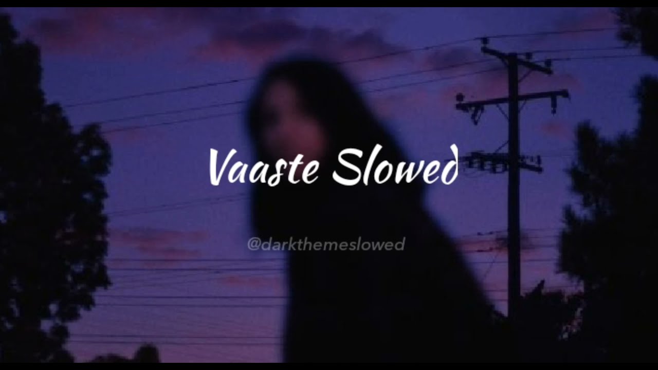 Vaaste Song (Slowed+Reverb)
