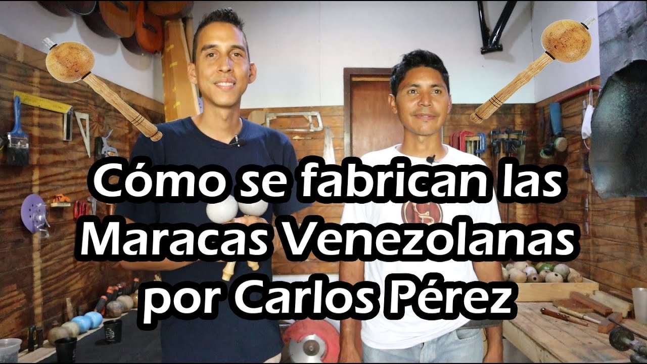 CÓMO SE FABRICAN Las Maracas venezolanas por Carlos Pérez Luthier