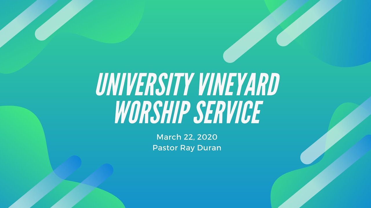 University Vineyard Worship Service, March 22, 2020