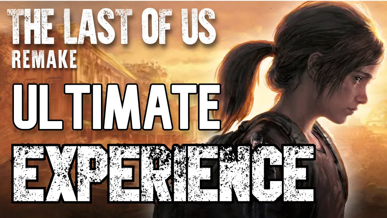 The Last of Us Remake: the ULTIMATE Experience - Game Analysis | 2Watch