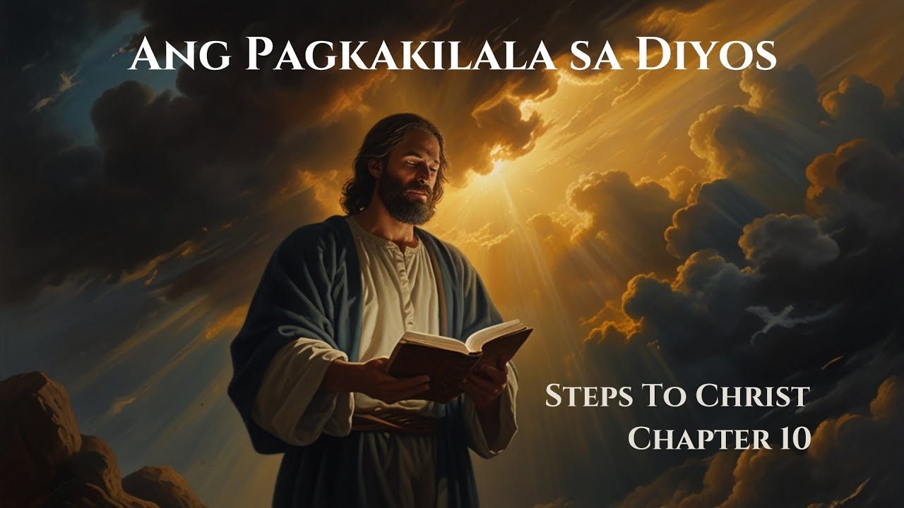 Steps to Christ - Chapter 10 - Ang Pagkakilala sa Diyos