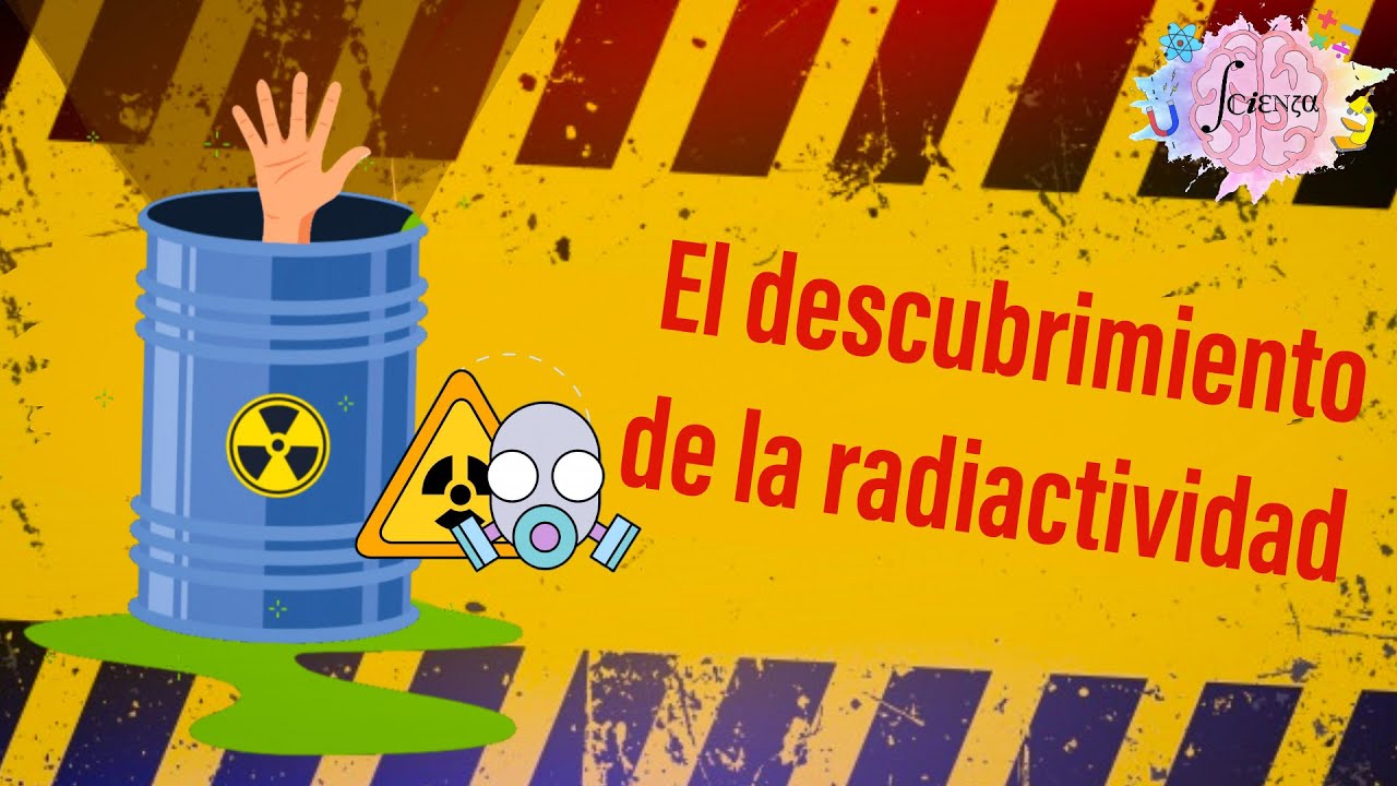 7.2 Descubrimiento de la radiactividad