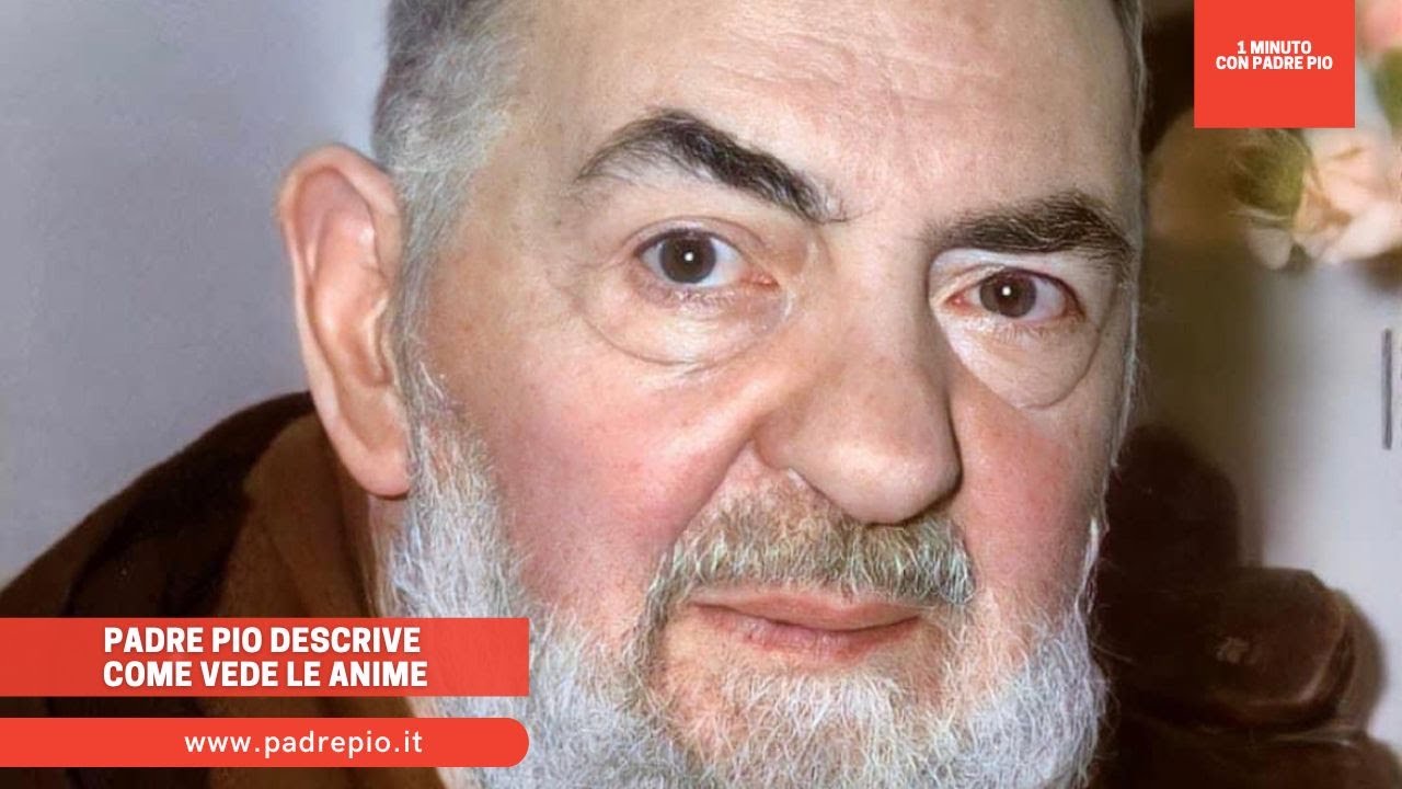 Padre Pio descrive come vede le anime