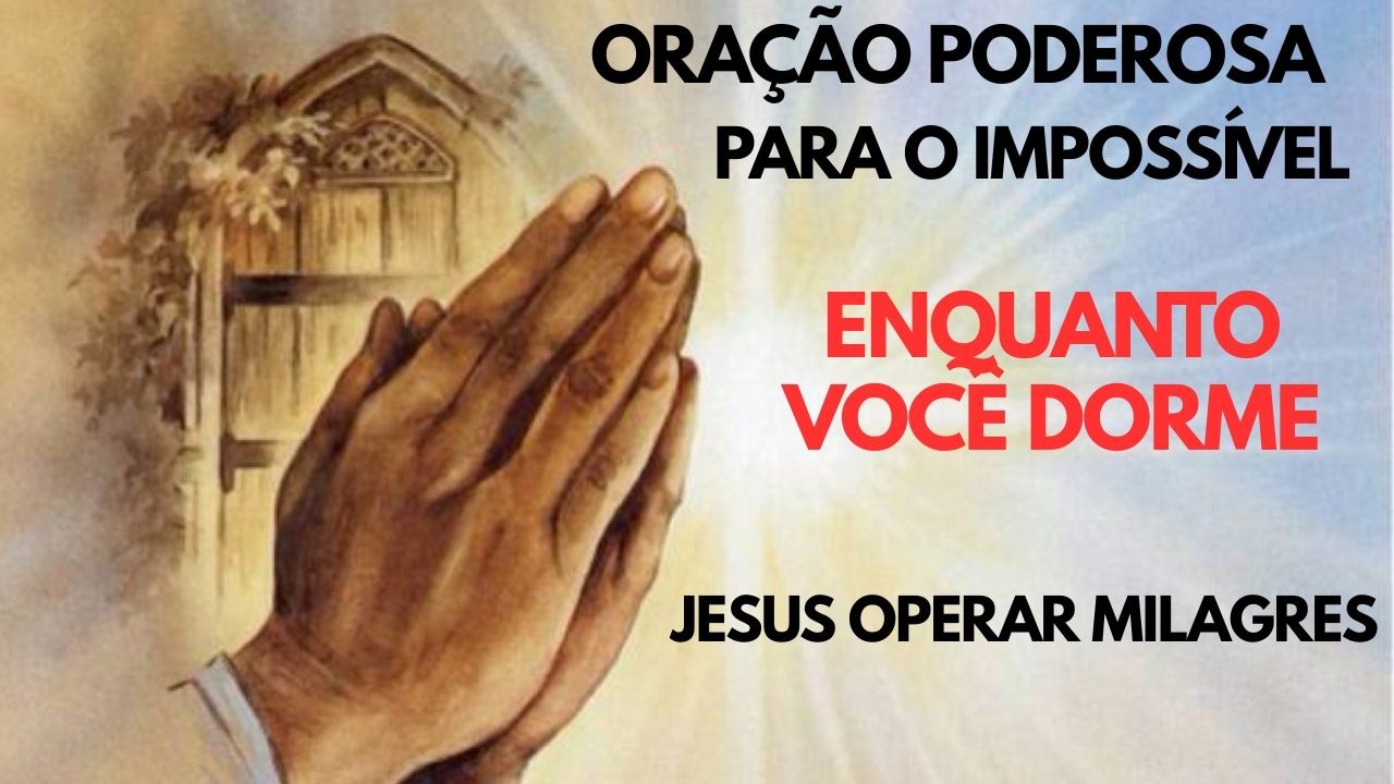 Oração Poderosa para o Impossível   Deixe Jesus Operar Milagres Enquanto Você Dorme