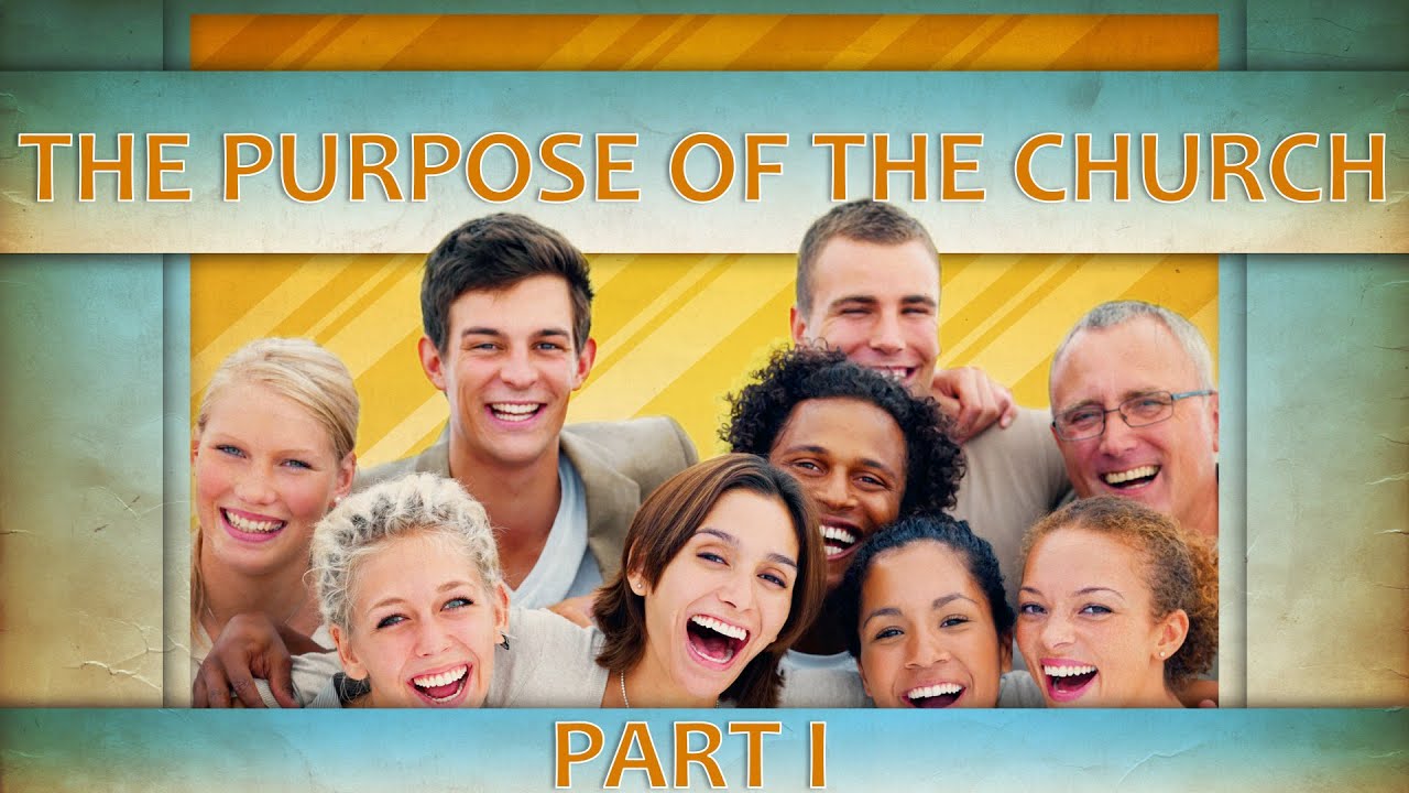 The Purpose of the Church - Part I