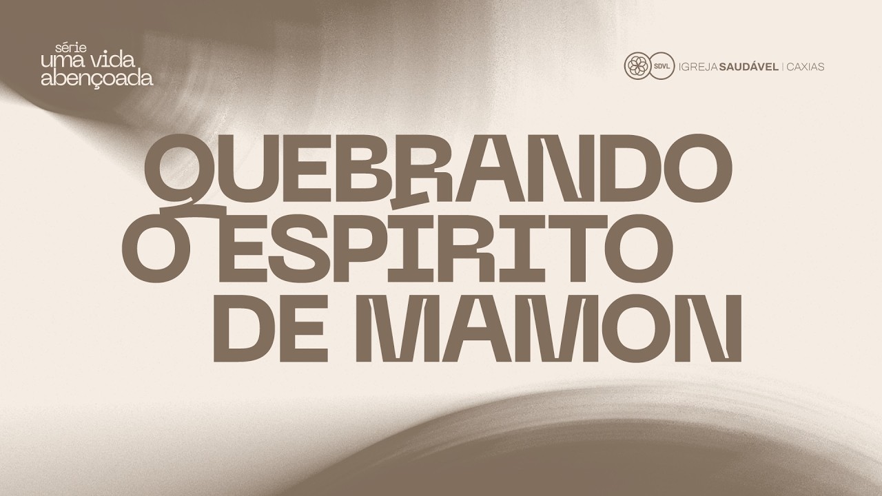 QUEBRANDO O ESPÍRITO DE MAMOM | SÉRIE UMA VIDA ABENÇOADA | LEANDRO ALMEIDA I SAUDÁVEL CAXIAS