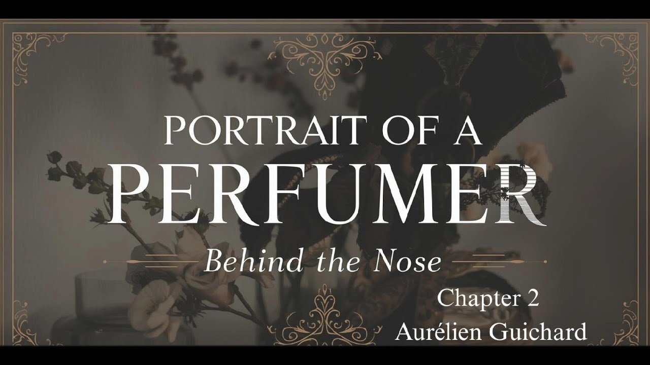 Portrait of a Perfumer: Behind the Nose - Aur&eacute;lien Guichard