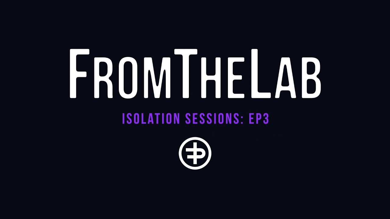 FromTheLab: Isolation Sessions Episode 3