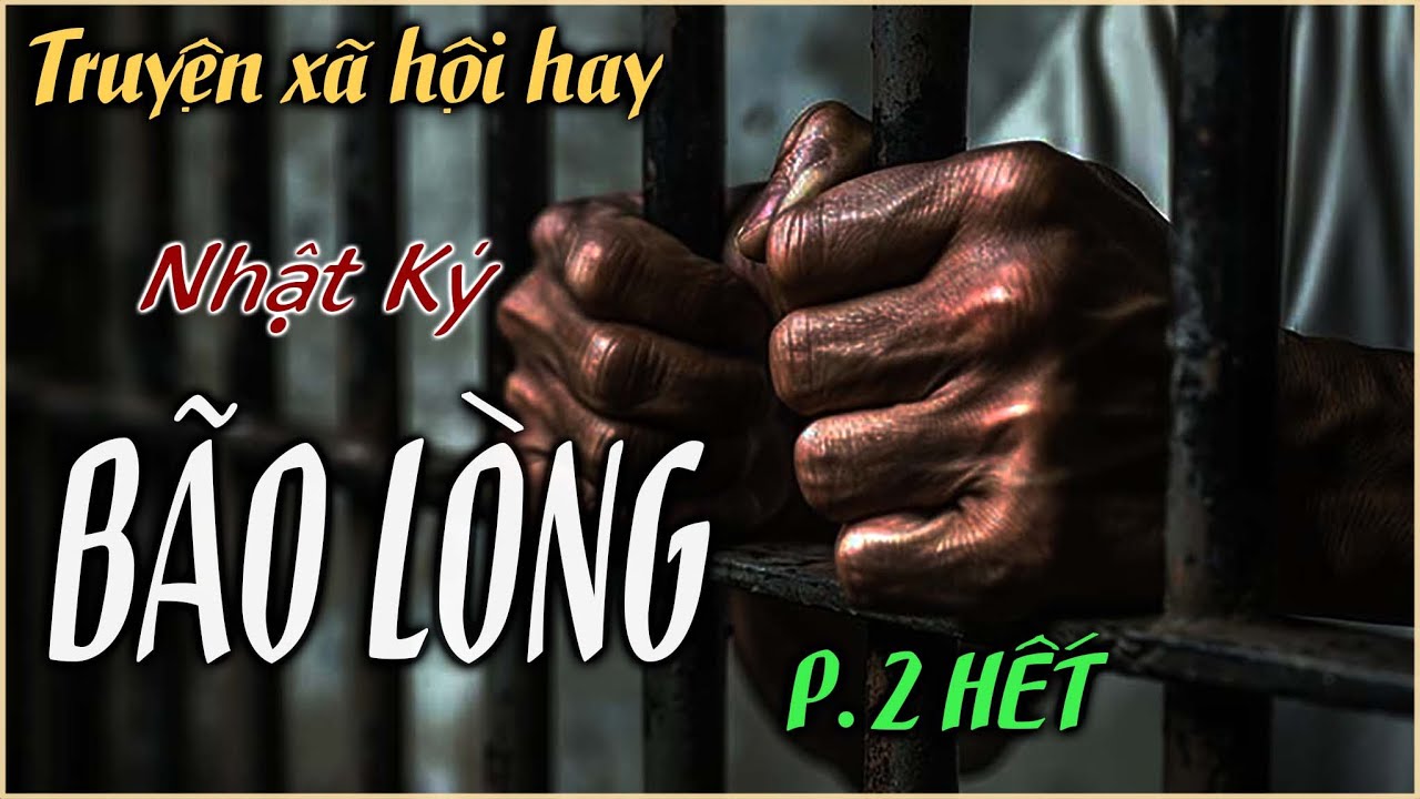 NHẬT KÝ BÃO LÒNG của Gia Nguyễn – ĐI TÙ – ĐỊNH MỆNH HAY SỰ TRẢ GIÁ CỦA TUỔI TRẺ?😨 | Phần 2 HẾT