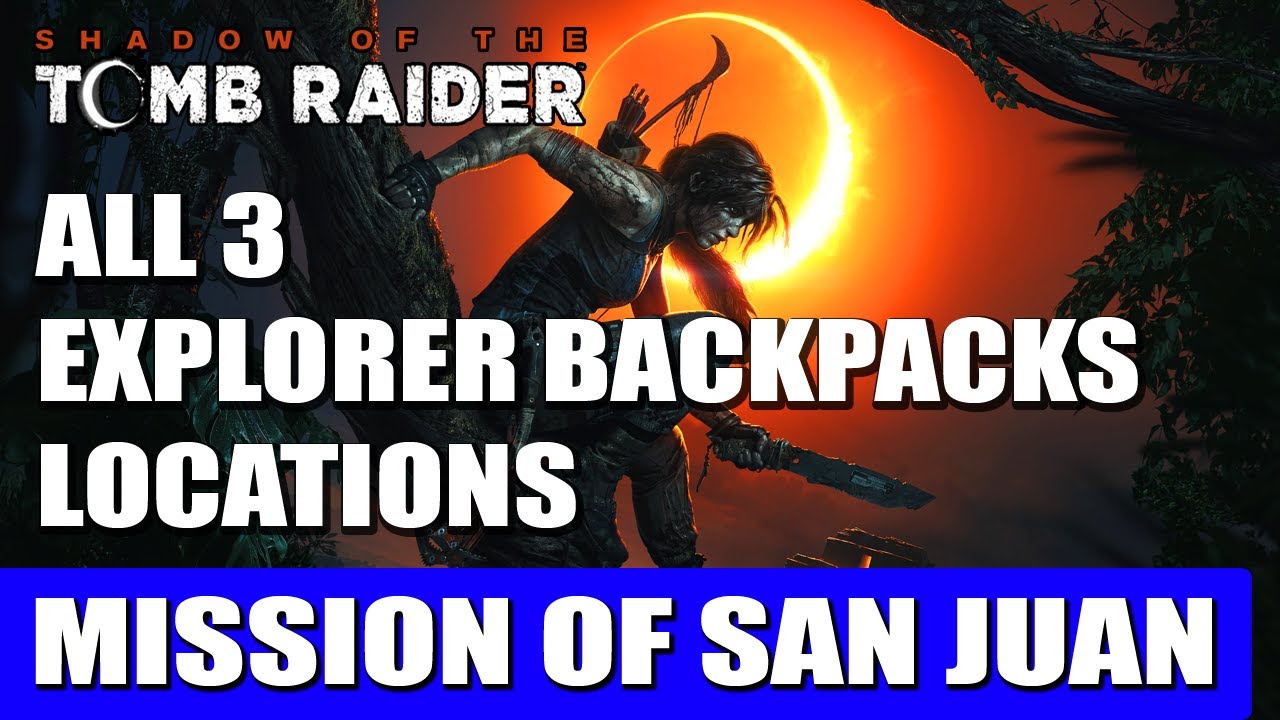 Mission of San Juan: All Explorer Backpacks Locations | Shadow of the Tomb Raider