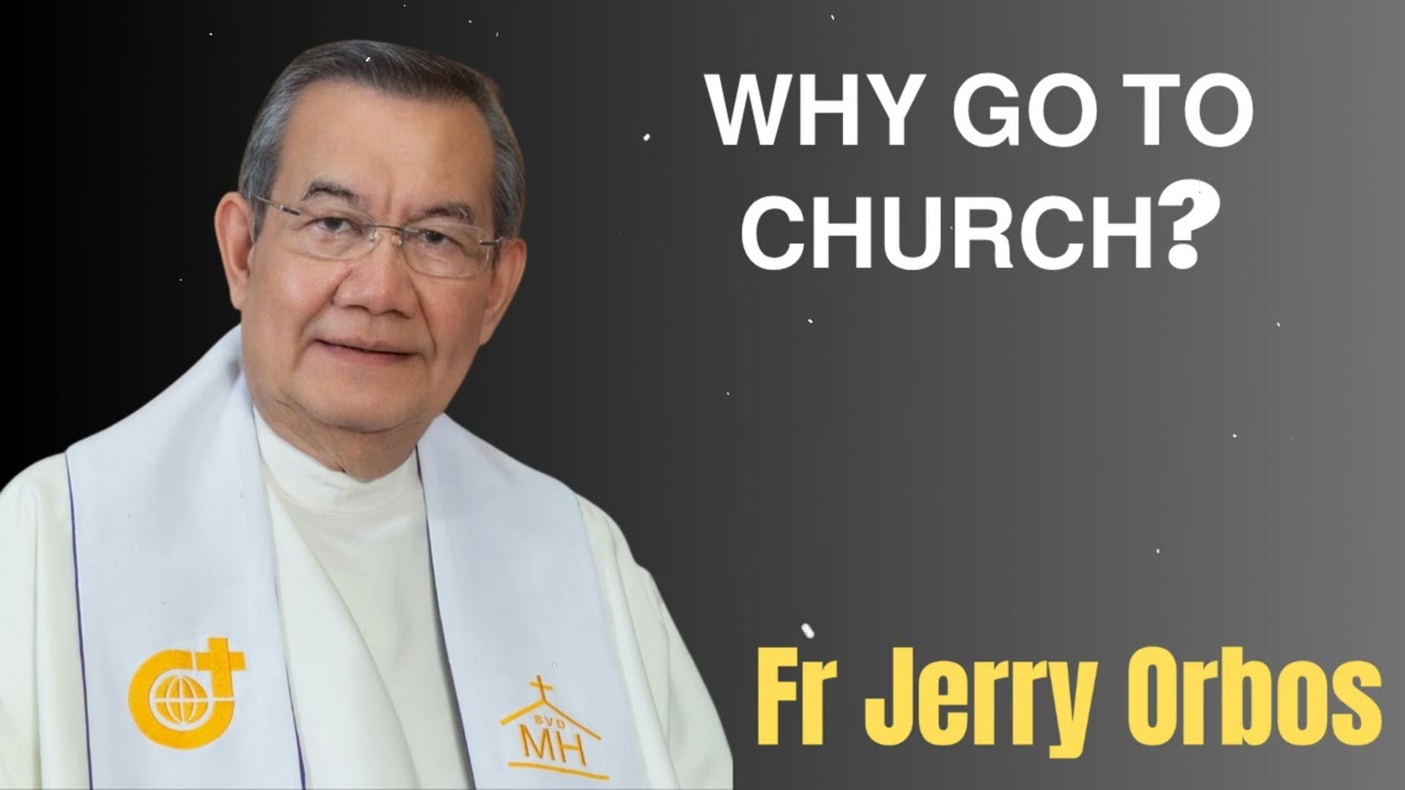 𝗪𝗛𝗬 𝗚𝗢 𝗧𝗢 𝗖𝗛𝗨𝗥𝗖𝗛? - Fr. Jerry Orbos