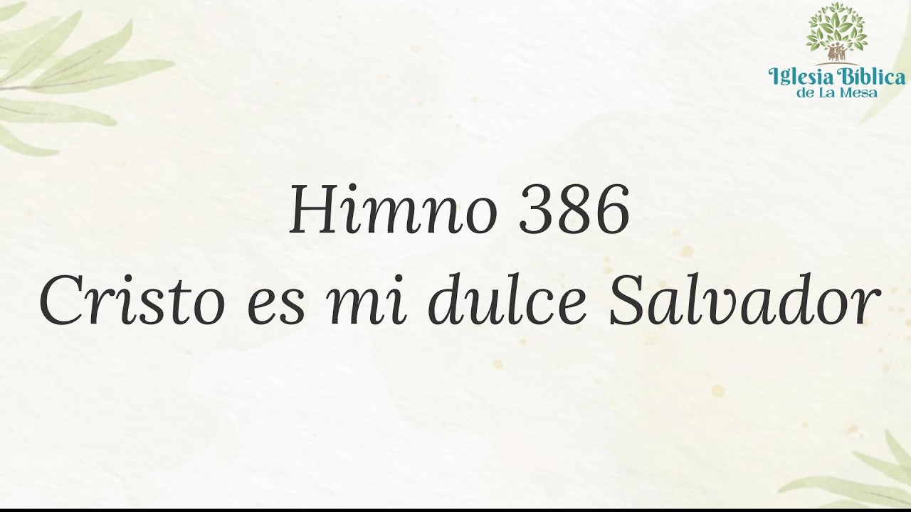 Himno 386. Cristo es mi dulce Salvador - Iglesia Bíblica de la Mesa