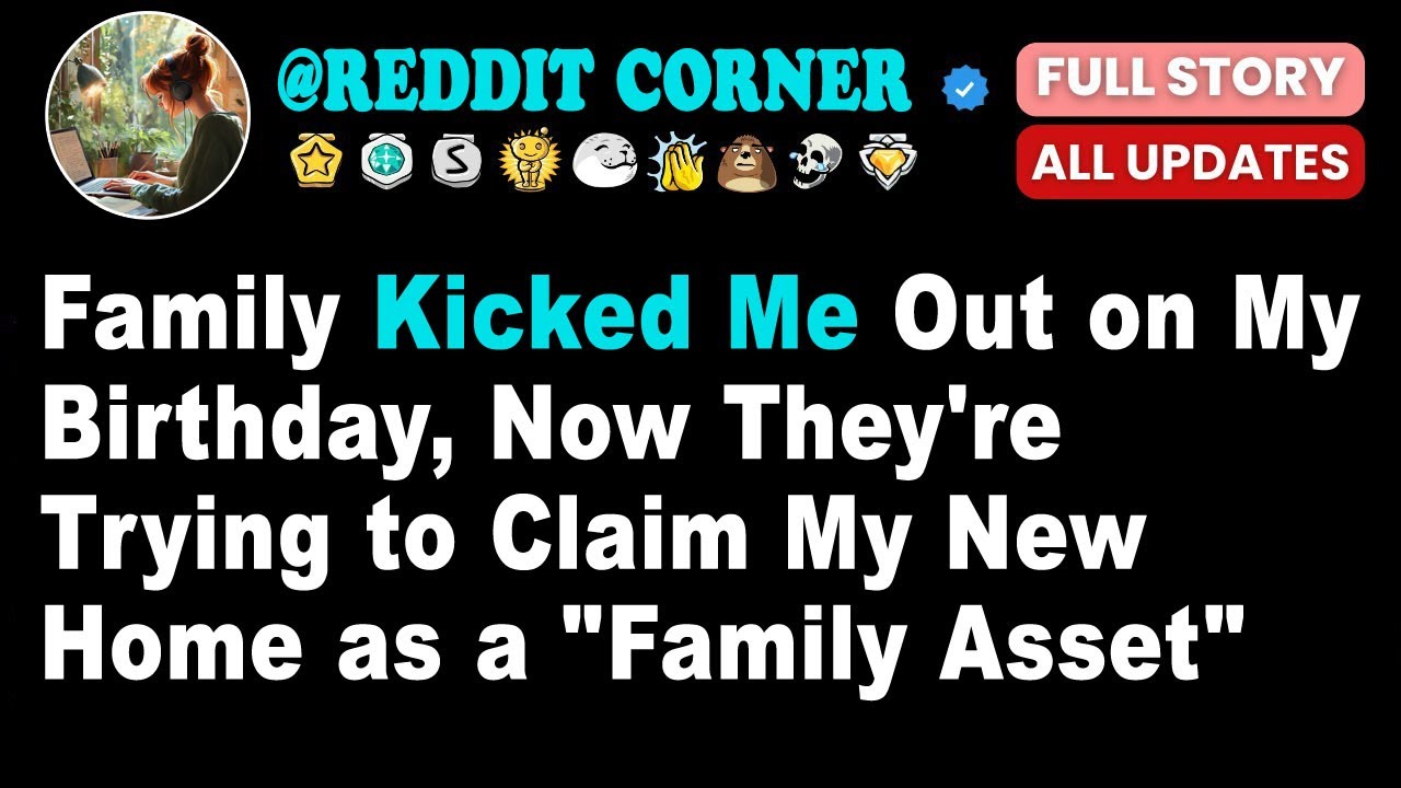 (Full Story) Family Kicked Me Out On My Birthday, Now They're Trying To Claim My New Home