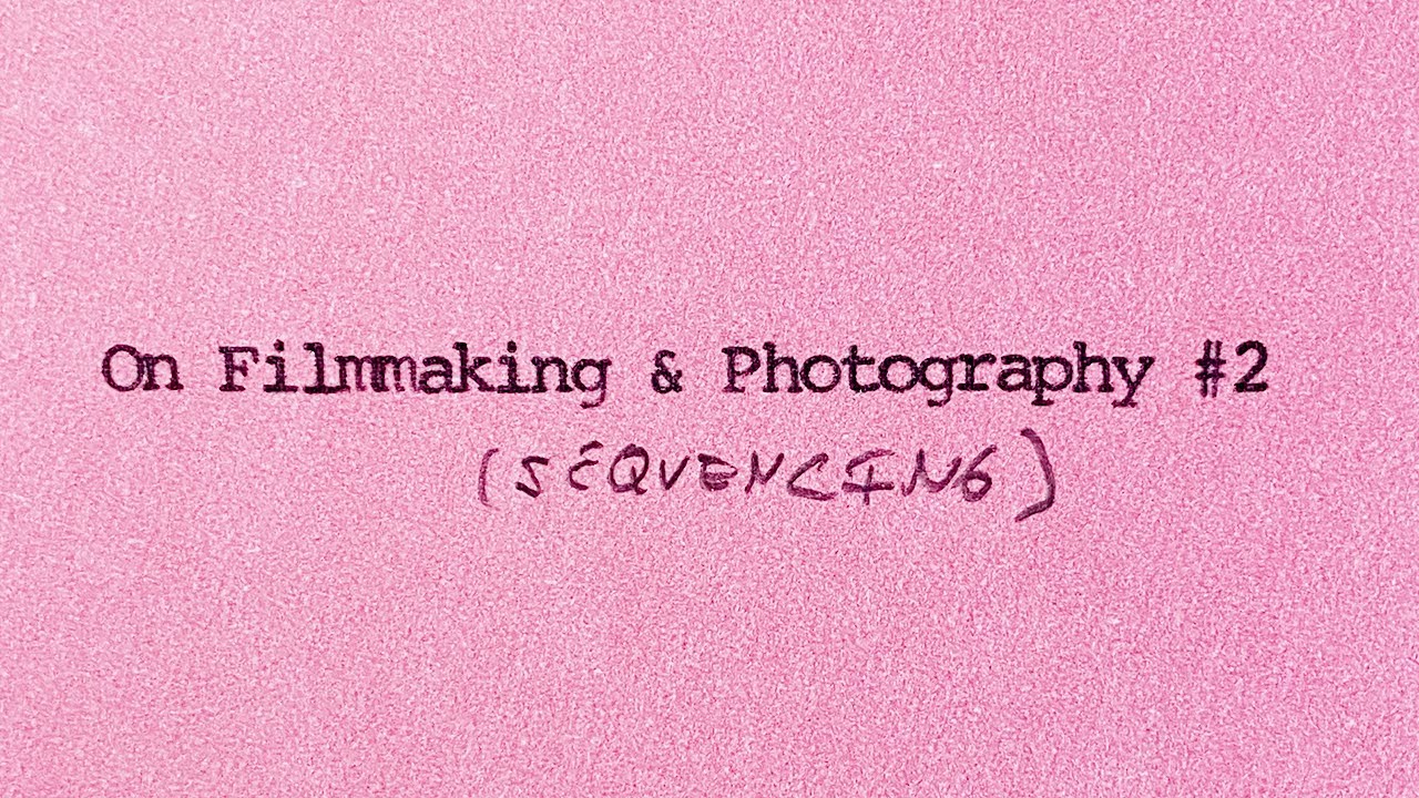 On Filmmaking and Photography #2 (sequencing)