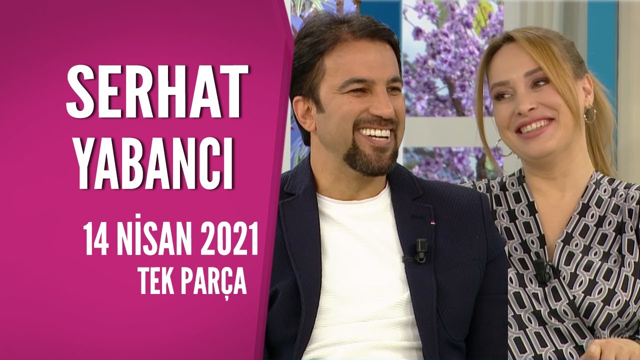 Hayatta Her Şey Var 14 Nisan 2021 / Serhat Yabancı