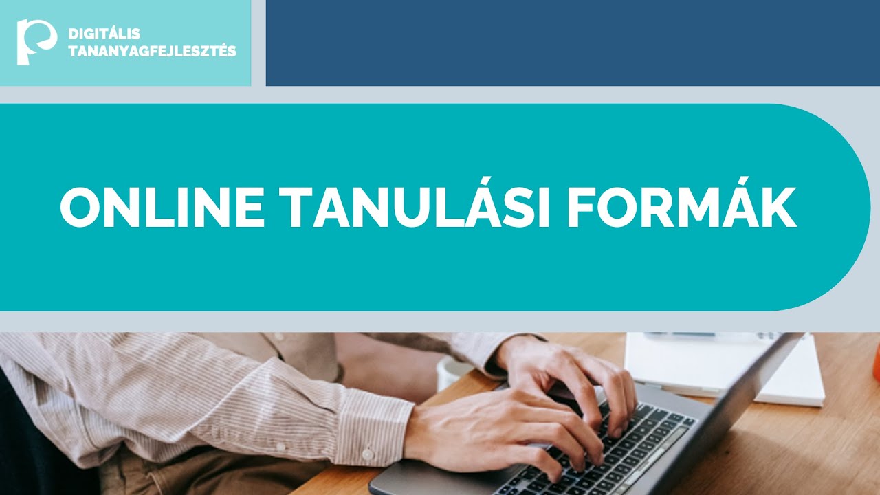 Digitális tananyagfejlesztés 1: Felkészülés a fejlesztésre - Online tanulási formák