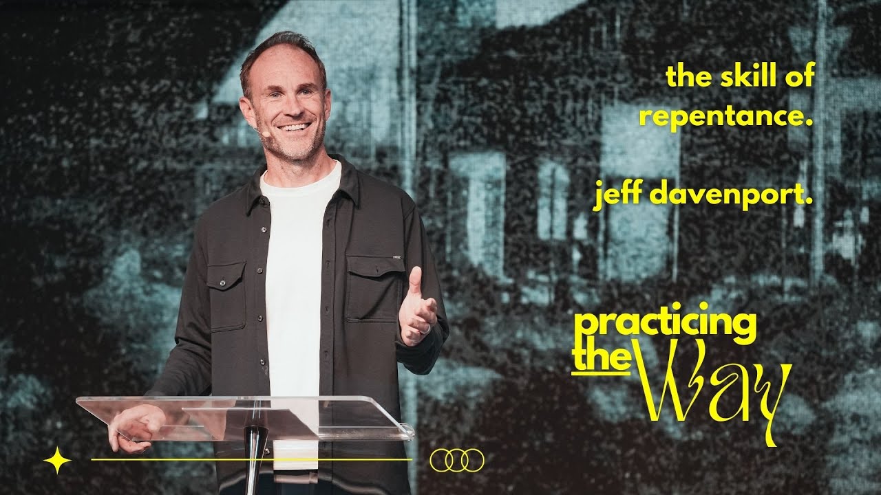 Practicing The Way // The Skill Of Repentance // Jeff Davenport