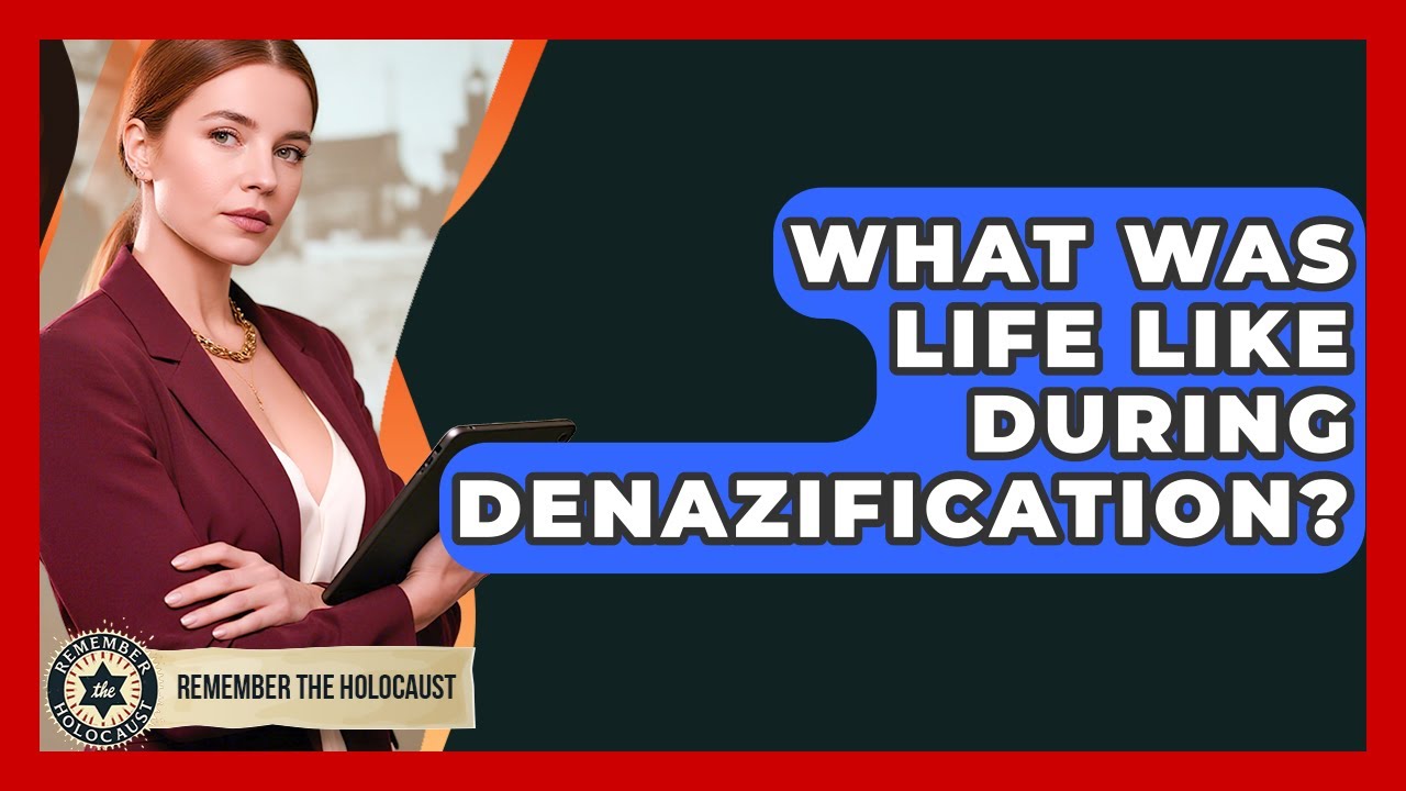 What Was Life Like During Denazification? - Remember The Holocaust