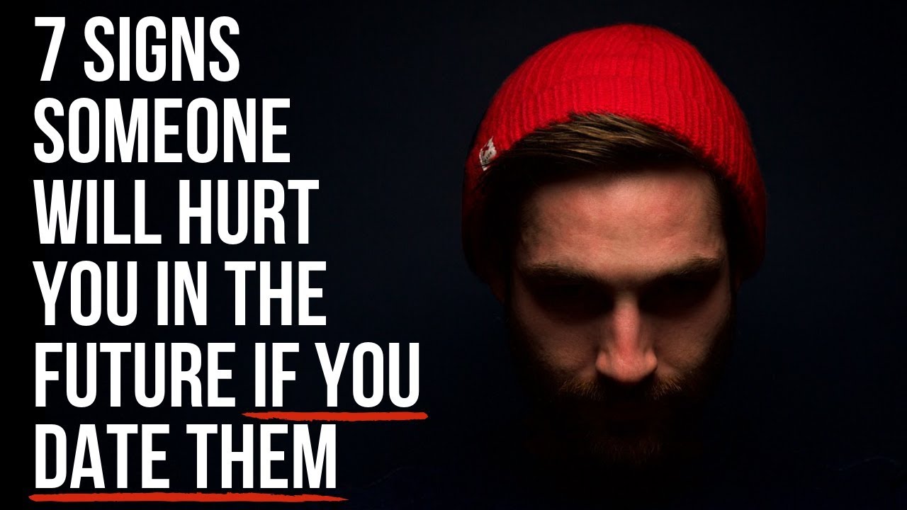 7 Signs Someone Will Hurt You in the Future if You Date Them