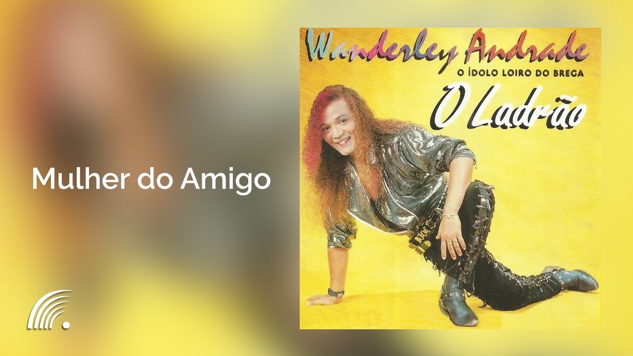 Wanderley Andrade - Mulher do Amigo