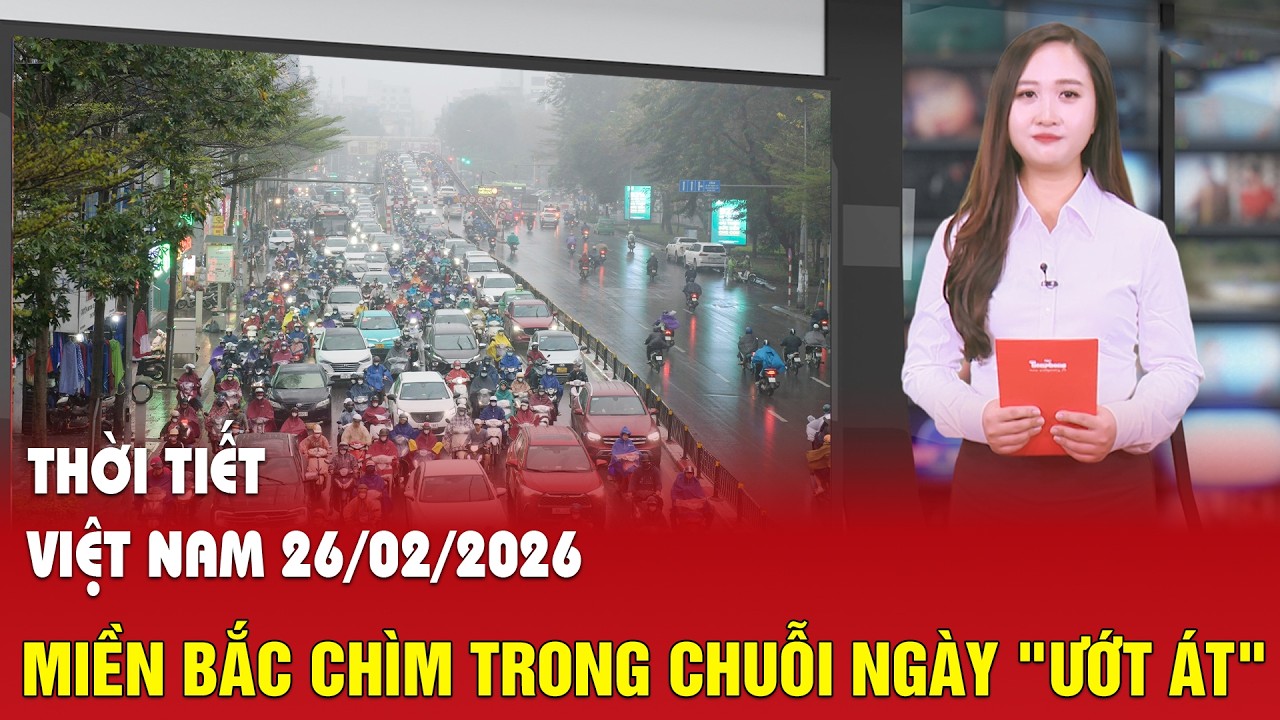 Dự báo thời tiết 26/2: Miền Bắc sắp chìm trong chuỗi ngày 