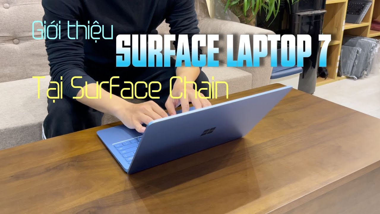 CẬN CẢNH CHIẾC SURFACE LAPTOP 7 TẠI SURFACE CHAIN