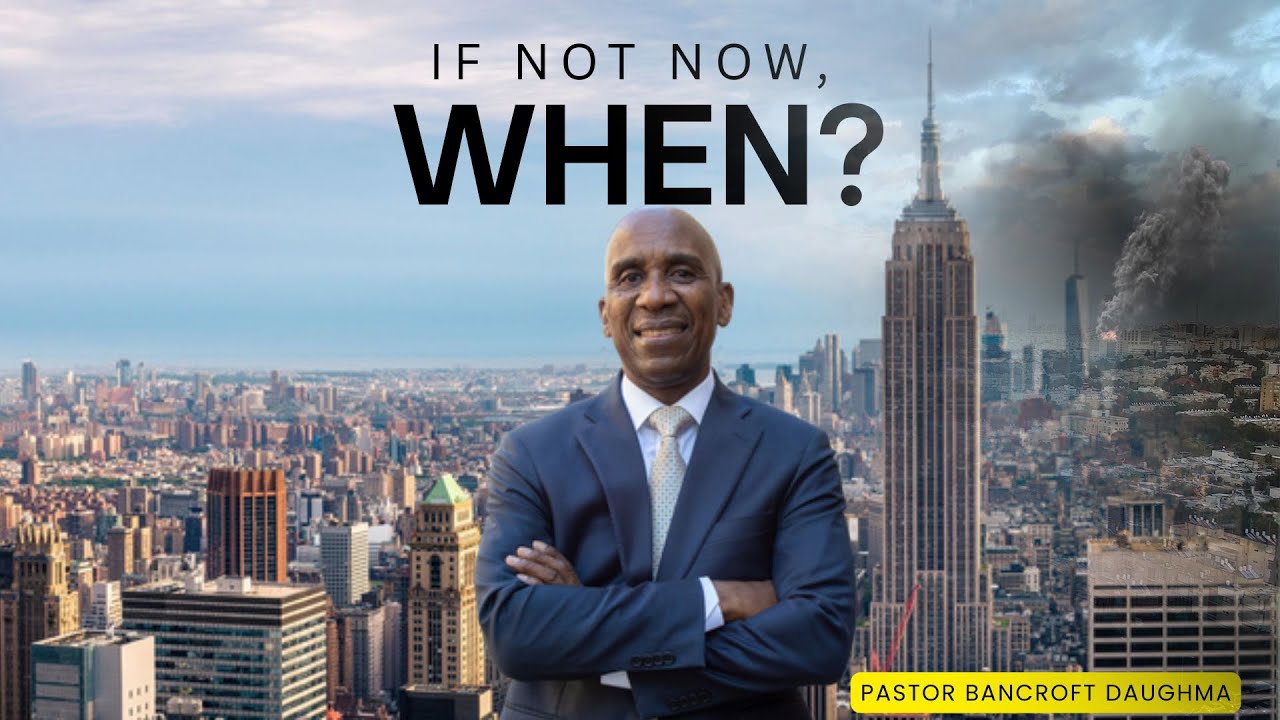 If Not Now; When - Pastor Bancroft Daughma