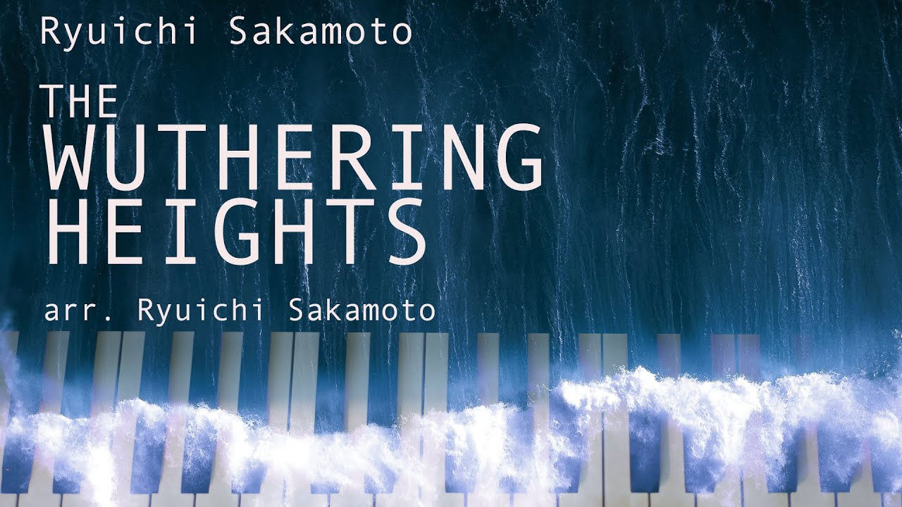 The Wuthering Heights by Ryuichi Sakamoto, arr. for piano by R. Sakamoto .「嵐が丘」メインテーマ ∙ 坂本龍一