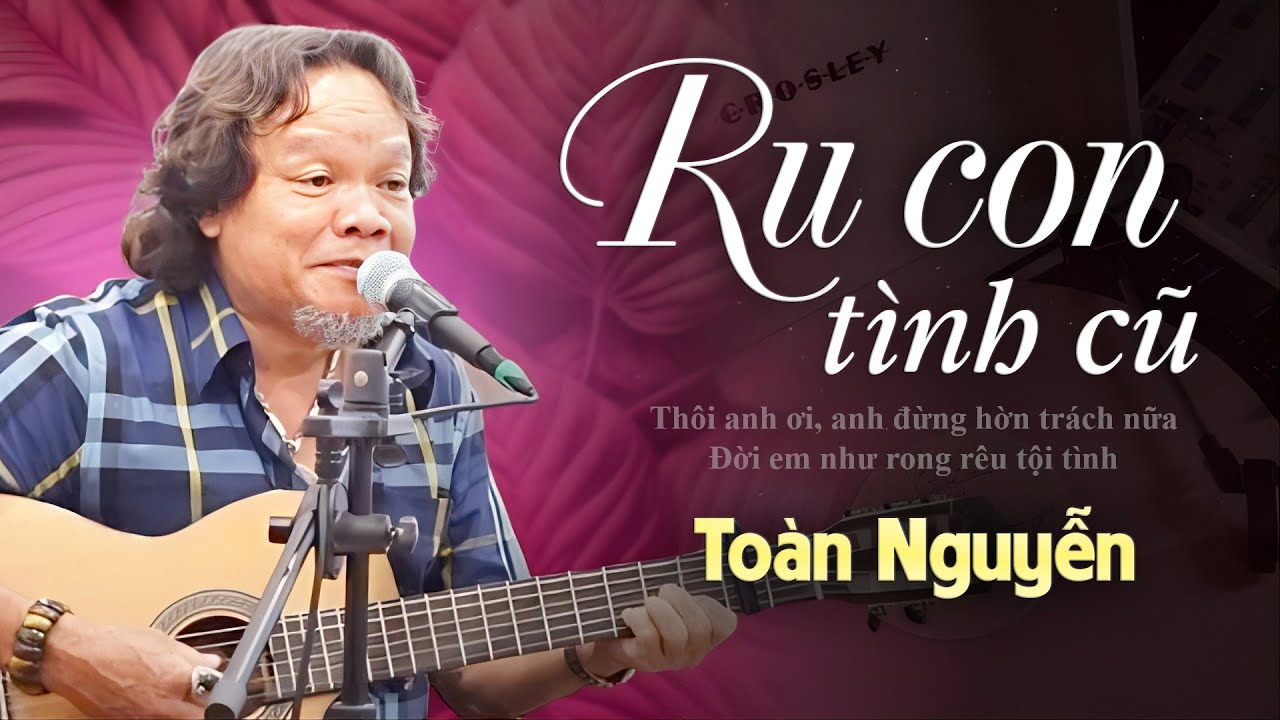 KHÔNG CẦM ĐƯỢC NƯỚC MẮT Với Giọng Hát Dạt Dào Cảm Xúc | RU CON TÌNH CŨ - Toàn Nguyễn