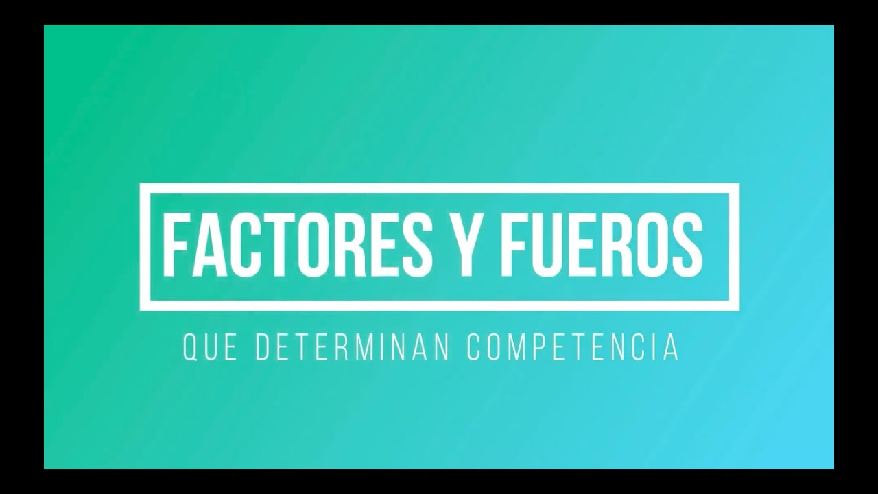 Factores y Fueros de competencia (Ley 1564 del 2012)