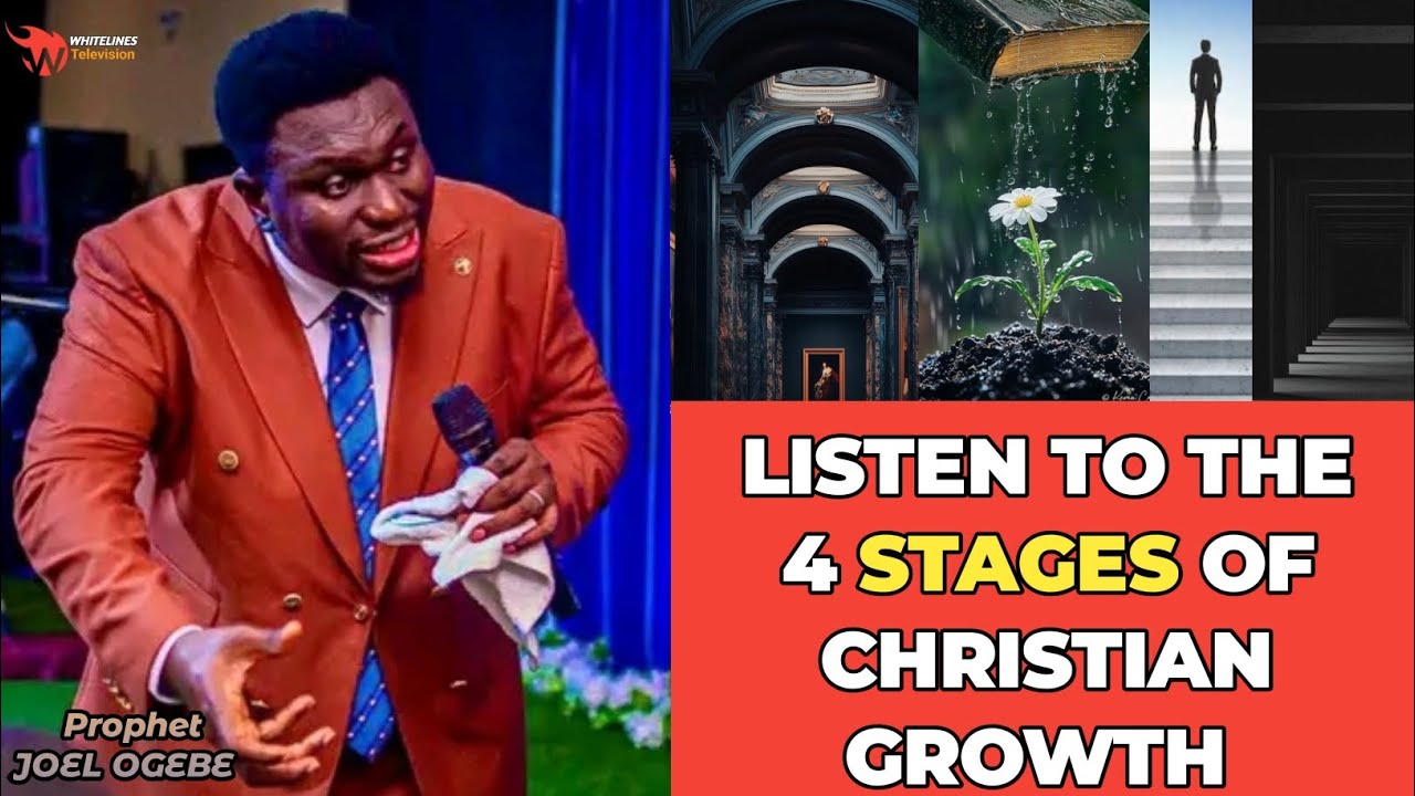 LISTEN TO THE 4 STAGES OF CHRISTIAN GROWTH||PROPHET JOEL OGEBE 