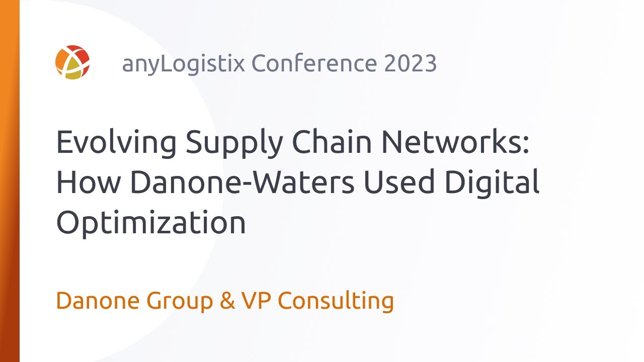 Evolving Supply Chain Networks: How Danone-Waters Used Digital Optimization — ALX Conference 2023