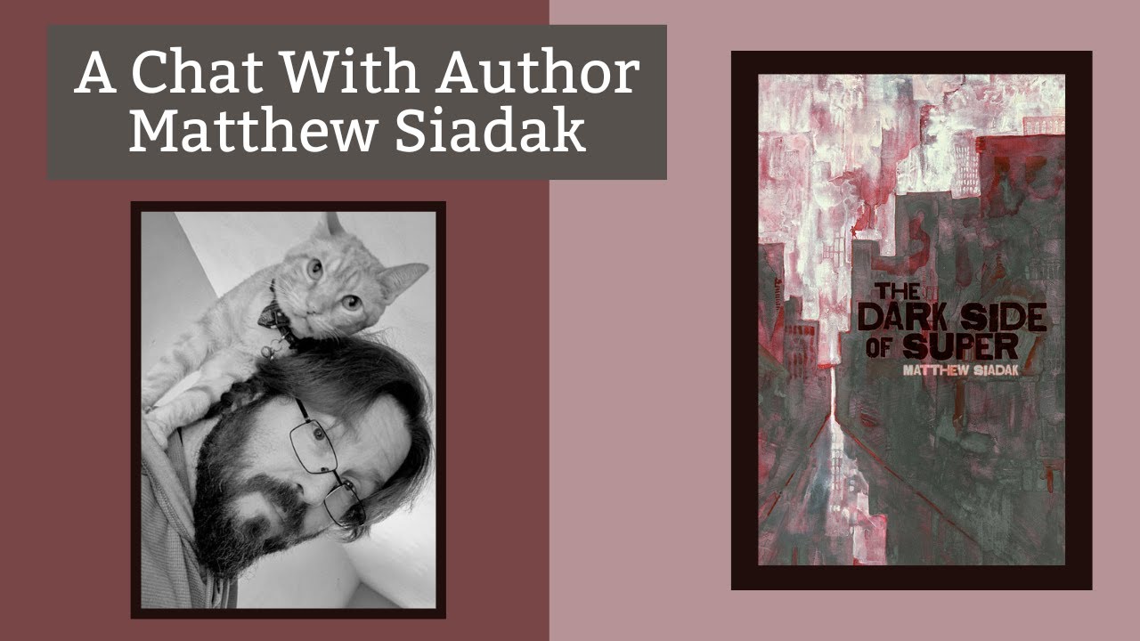 Author Spotlight: Matthew Siadak on The Dark Side Of Super and More!