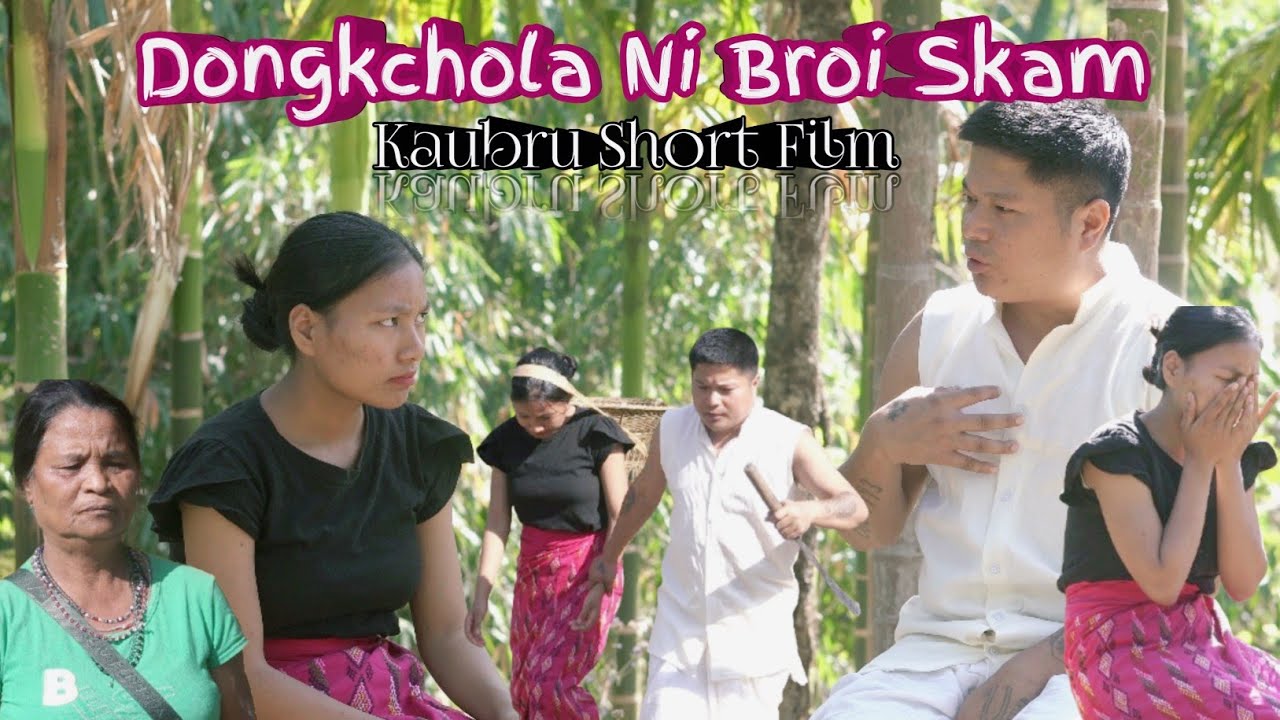 Dongkchola Ni Broi Skam || Kaubru Short Film 