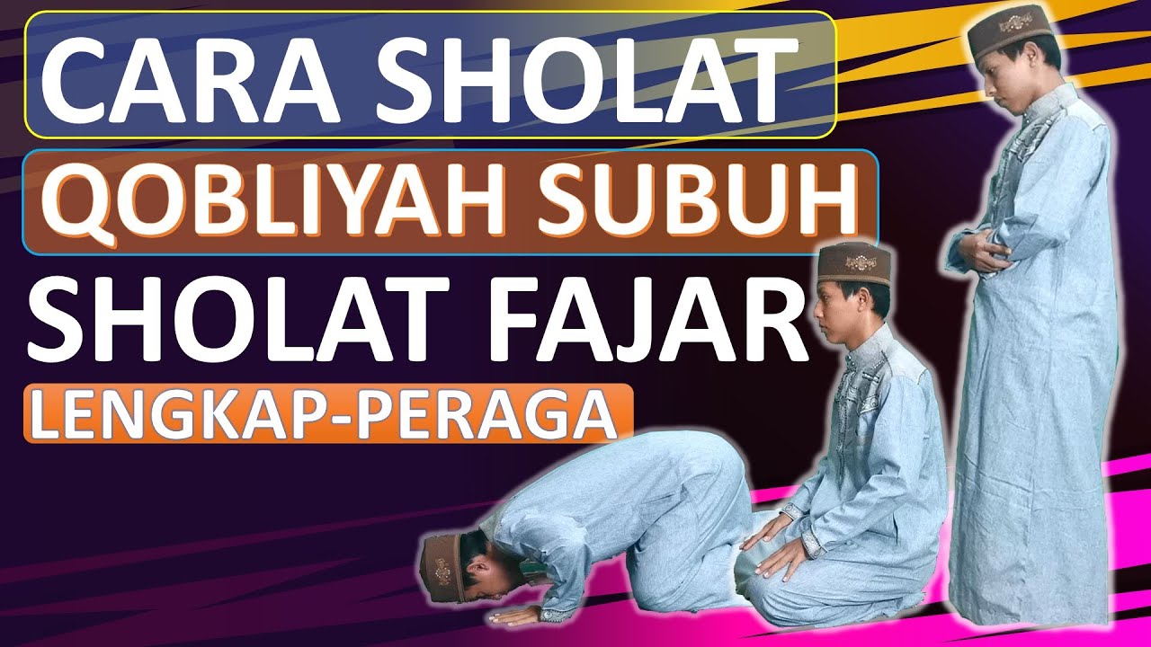 TUNTUNAN TATA CARA  SHOLAT QOBLIYAH SUBUH-SHOLAT SUNNAH FAJAR-LENGKAP DENGAN PERAGA