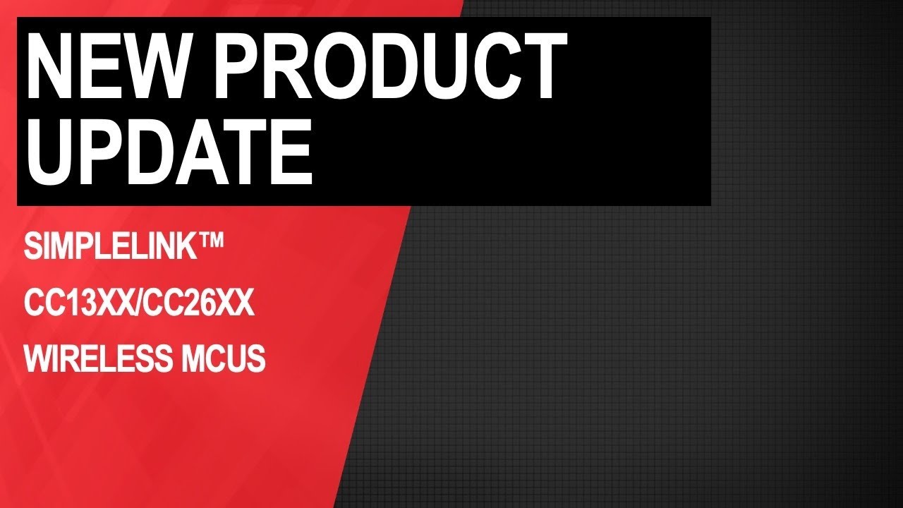 New Product Update: SimpleLink™ CC13xx/CC26xx wireless MCUs