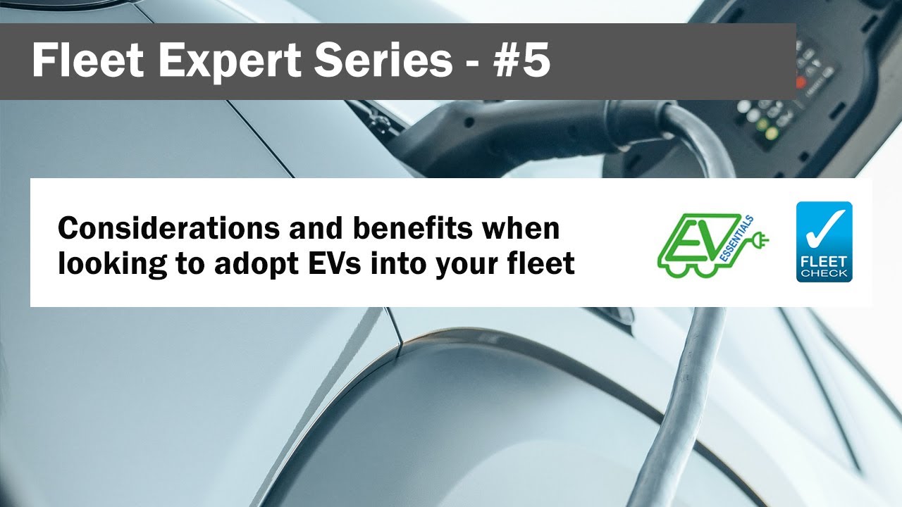 Fleet Expert Series  -  Considerations and benefits when looking to adopt EVs into your fleet