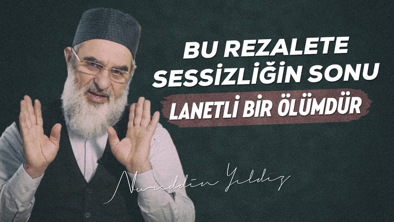 BU REZALETE SESSİZLİĞİN SONU LANETLİ BİR ÖLÜMDÜR | Nureddin Yıldız